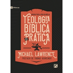 Teologia bíblica na prática Um guia para a vida da igreja